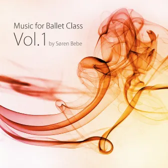 Music for Ballet Class, Vol. 1 (33 Original Piano Pieces for Ballet Class by Jazz Pianist Søren Bebe) by Søren Bebe