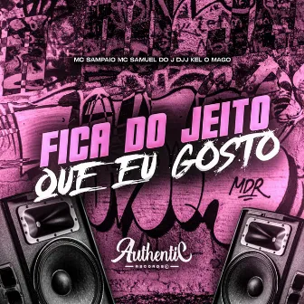 Fica do Jeito Que Eu Gosto by DJJ KEL O MAGO