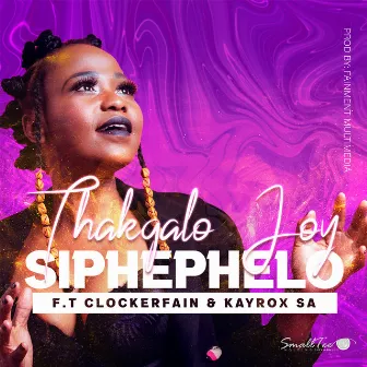 Siphephelo (feat. Clockerfain & Kayrox SA) by Thakgalo Joy