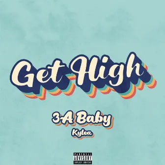 Get High by 3A Baby