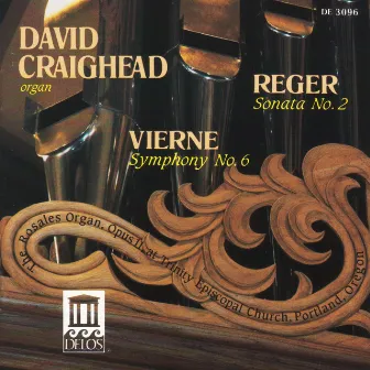 Reger, M.: Organ Sonata No. 2 / Vierne, L.: Organ Symphony No. 6 by David Craighead