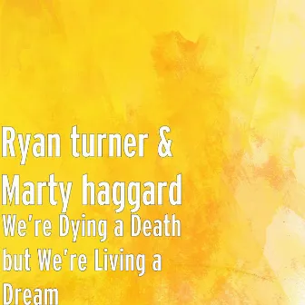 We’re Dying a Death but We’re Living a Dream by Marty Haggard