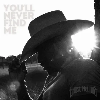 You'll Never Find Me by Ghost Hounds