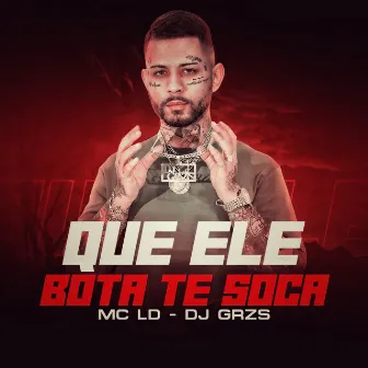 Que Ele Bota Te Soca by DJ GRZS