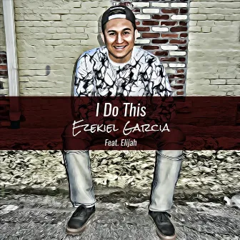 I Do This by Ezekiel Garcia