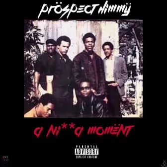 A Nigga Moment by Prospect Himmy