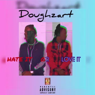 Hate It or Love It by Doughzart