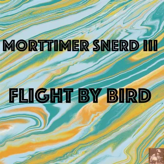 Flight By Bird by Morttimer Snerd III