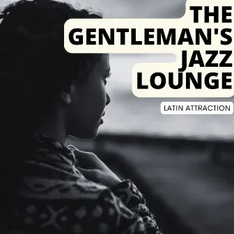 Latin Attraction by The Gentleman's Jazz Lounge