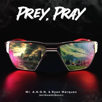 Prey, Pray by Mr. A.N.O.N. Act Now or Never