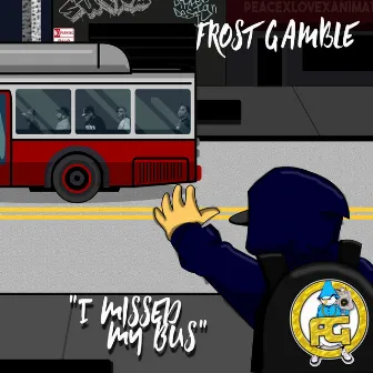 I Missed My Bus by Frost Gamble