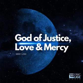 God of Justice, Love & Mercy by Eric Lige