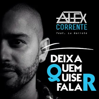 Deixa Quem Quiser Falar by Alex Corrente