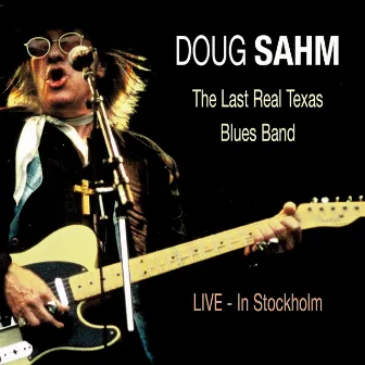 The Last Real Texas Blues Band - Live in Stockholm by Doug Sahm