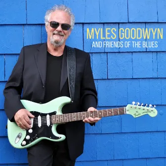 Myles Goodwyn And Friends Of The Blues by Myles Goodwyn