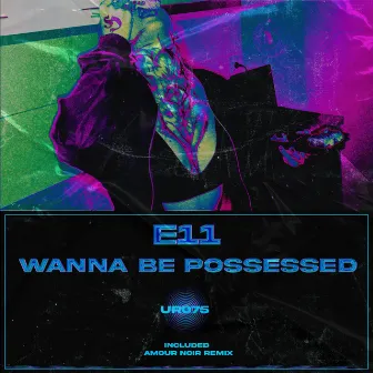 Wanna Be Possessed by E11