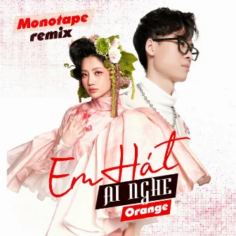 Em Hát Ai Nghe (Remix) by Monotape