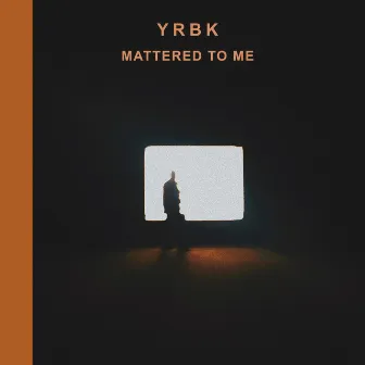 Mattered to Me by Yrbk