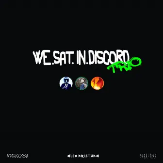 WE.SAT.IN.DISCORD.TRIO by curxlxss