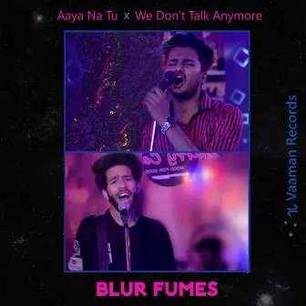 Aaya Na Tu / We Don't Talk Anymore (Medley) by Blur Fumes