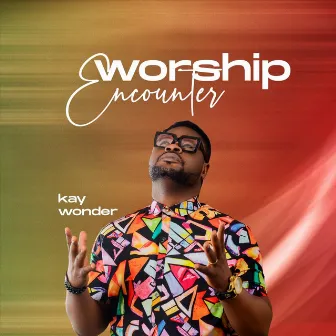 Worship Encounter by Kay Wonder