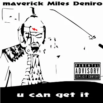 U Can Get It by Maverick Miles DeNiro