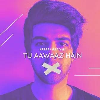 Tu Aawaaz Hain by Hriday Gattani