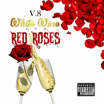 White Wine and Red Roses by V8