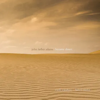 John Luther Adams: Become Desert by John Luther Adams