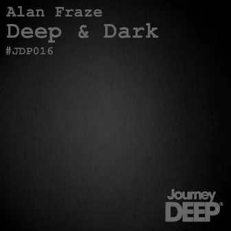 Deep & Dark by Alan Fraze