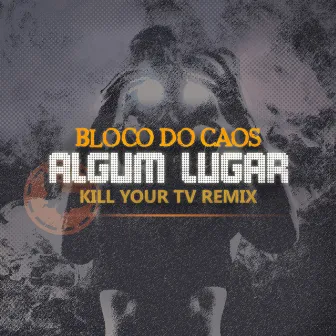 Algum Lugar - Kill Your TV Remix by Kill Your TV