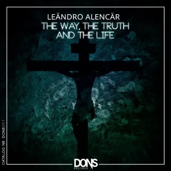 The Way, The Truth And The Life by Leandro Alencar