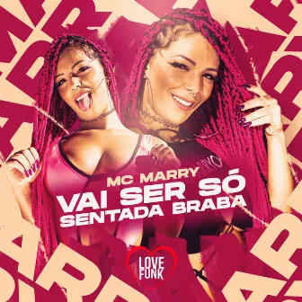 Vai Ser Só Sentada Braba by Mc Marry