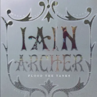 Flood the Tanks (Re-Release) by Iain Archer