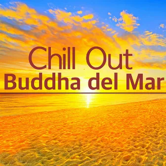 Chill Out Buddha del Mar - Lounge Music for Chilling Out by the Sea by Unknown Artist