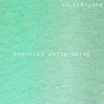 Purified White Noise by Valdervande