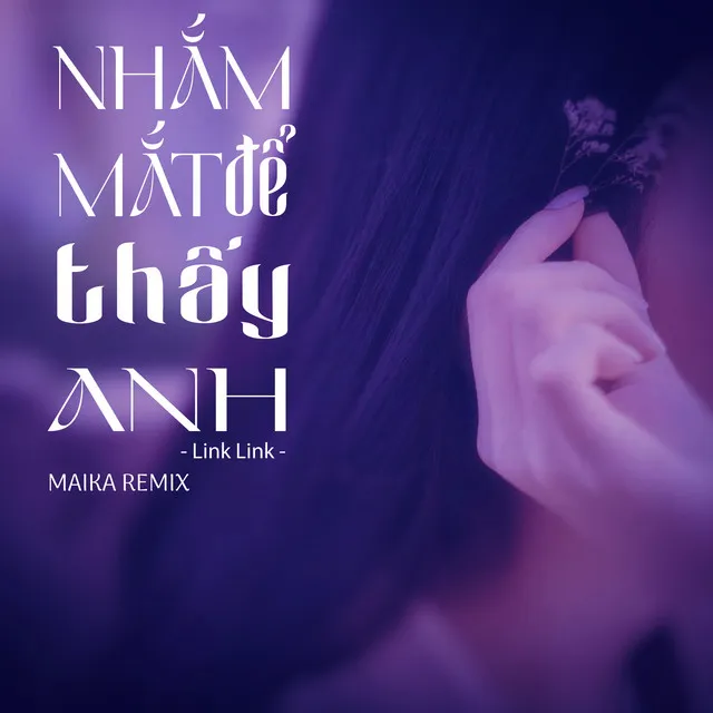 Nhắm Mắt Để Thấy Anh - Maika Remix