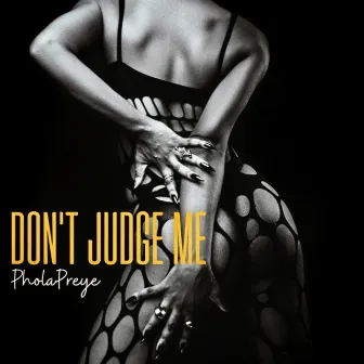 Don't Judge Me by PholaPreye