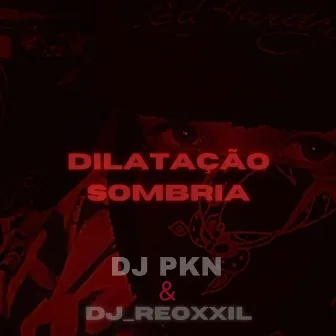 DILATAÇÃO SOMBRÍA by DJ REOXXIL