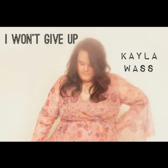 I Won’t Give Up by Kayla Wass