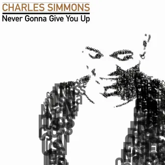 Never Gonna Give You Up by Charles Simmons