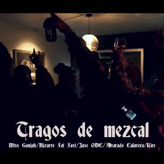 Tragos de mezcal by Miss Ganjah