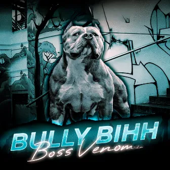 Bully Bihh by Boss Venom