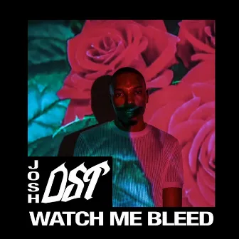 Watch Me Bleed by Josh Dst