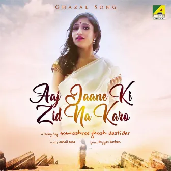 Aaj Jaane Ki Zid Na Karo by Somashree GhoshDastidar