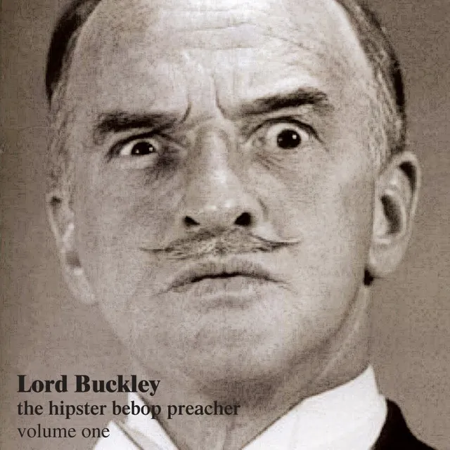 The Hipster Bebop Preacher - Lord Buckley Volume 1