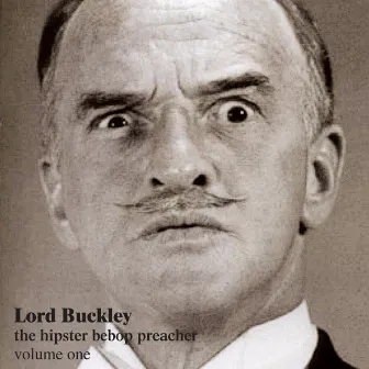 The Hipster Bebop Preacher - Lord Buckley Volume 1 by Lord Buckley