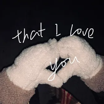 That I Love u by Heyt