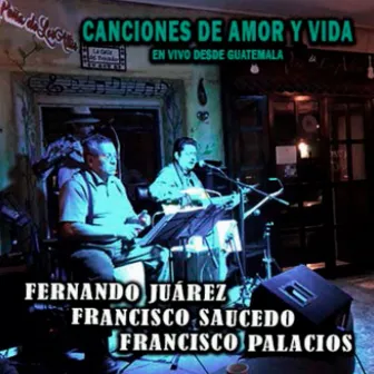 Canciones de Amor y Vida (En Vivo Desde Guatemala) by Francisco Palacios