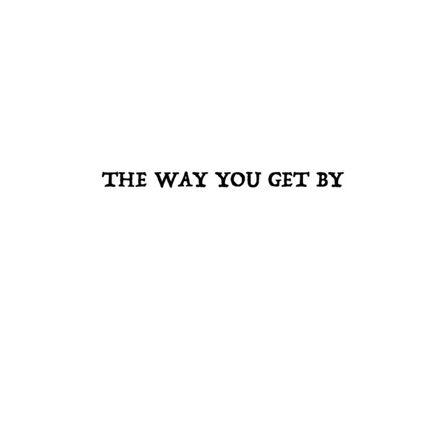 The Way You Get By